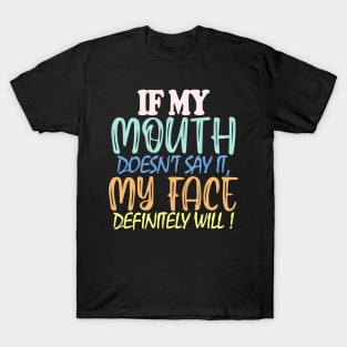 If My Mouth Doesn't Say It My Face Definitely Will T-Shirt